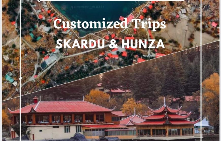 5 | 7 | 10 Days Customized Trip to Skardu and Hunza